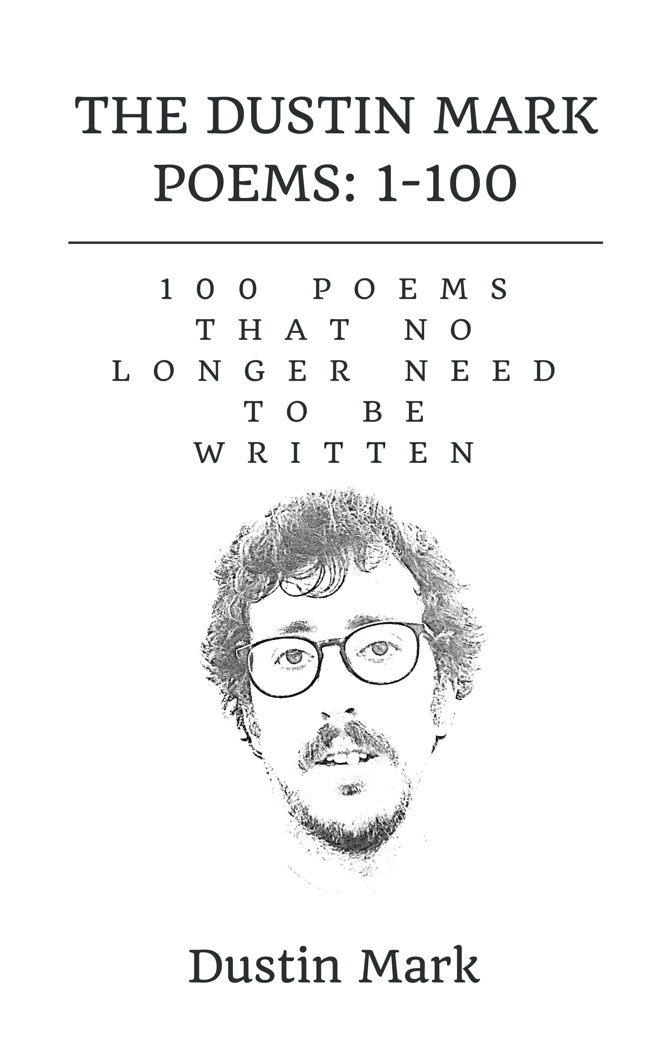 The Dustin Mark Poems: 1–100